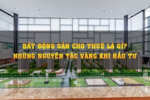 Đầu tư bất động sản cho thuê là gì