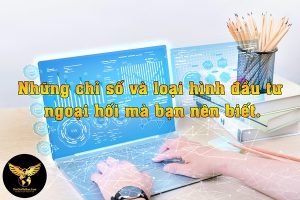 Những chỉ số và loại hình đầu tư mà bạn nên biết